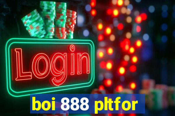 boi 888 pltfor